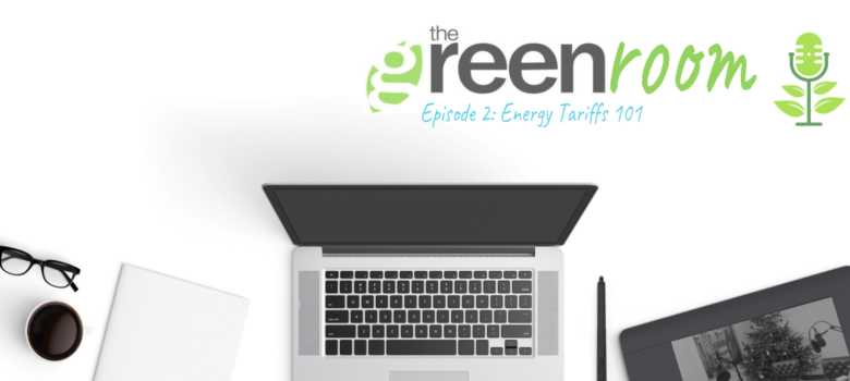 The Green Room: Episode 2 – Energy Tariffs 101